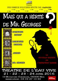 MAIS QUI A HERITE DE Mr GEORGES ?. Du 21 avril 2021 au 24 avril 2016 à NICE. Alpes-Maritimes. 